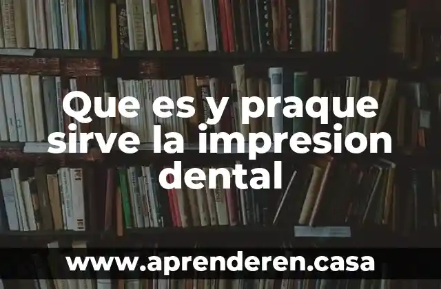 Qué es un sistema de impresión 3 Que es y praque sirve la impresion dental