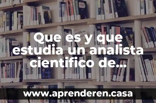 Que es y que estudia un analista cientifico de bigdata