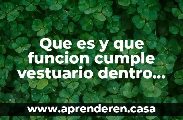 Que es y que funcion cumple vestuario dentro del teatro