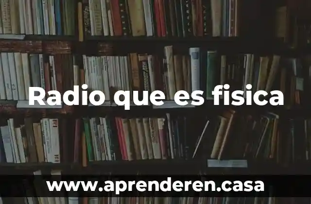 Radio que es fisica