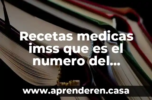 Recetas medicas imss que es el numero del medicamento