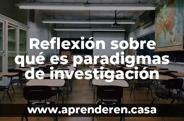 Que es un paradigmas para prender los numeros 3 Reflexión sobre qué es paradigmas de investigación