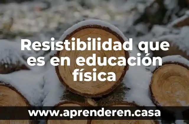 Resistibilidad que es en educación física