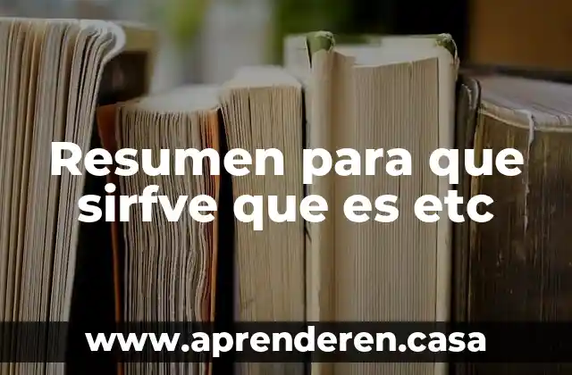 Resumen para que sirfve que es etc