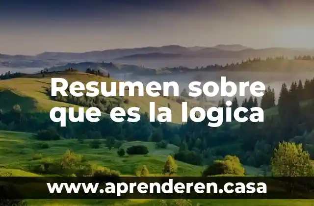 Resumen sobre que es la logica