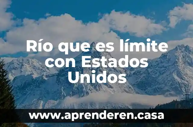 Política de contención Estados Unidos que es 3 Río que es límite con Estados Unidos