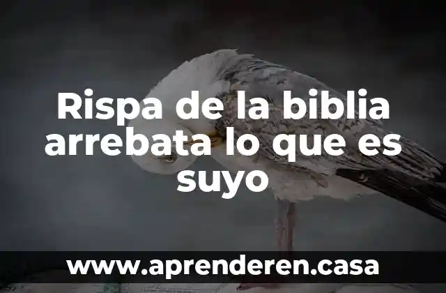 Rispa de la biblia arrebata lo que es suyo