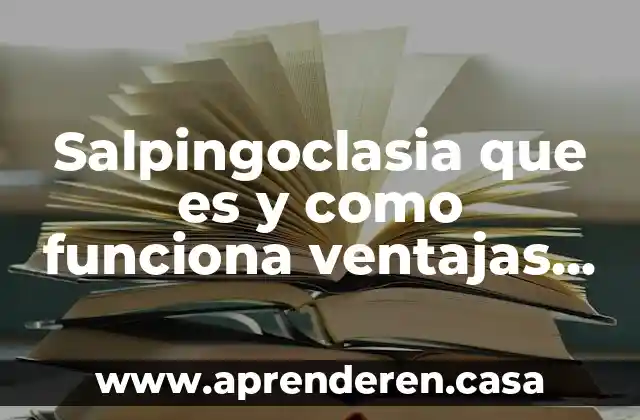 Salpingoclasia que es y como funciona ventajas y desventajas