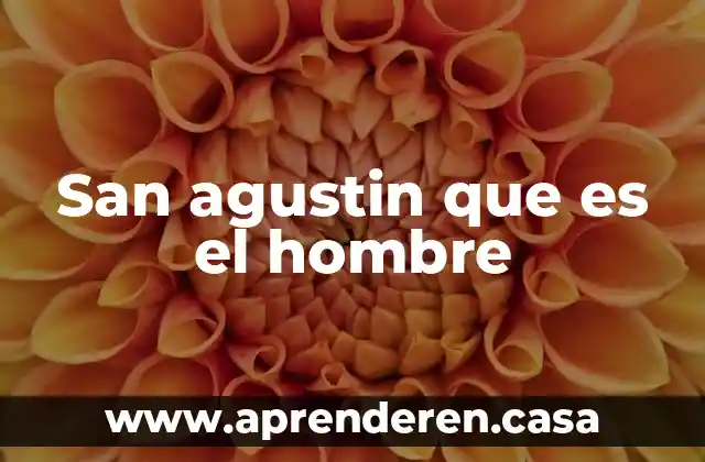 San agustin que es el hombre