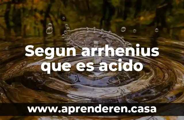 Segun arrhenius que es acido