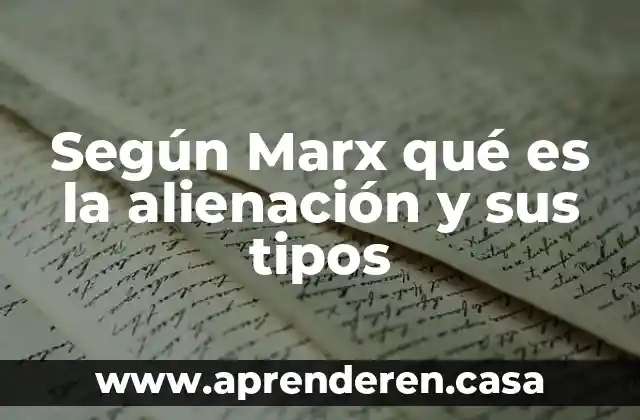 Según Marx qué es la alienación y sus tipos