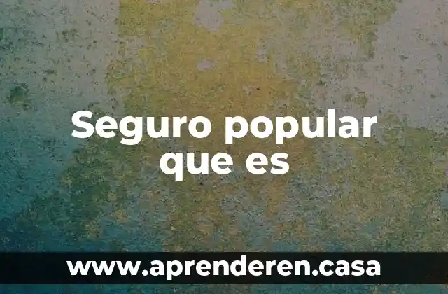 Que es mejor el seguro popular o el seguro imss 8 Seguro popular que es