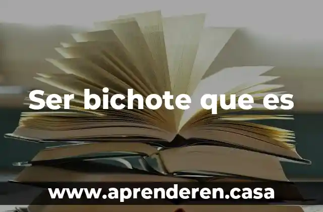 Ser bichote que es