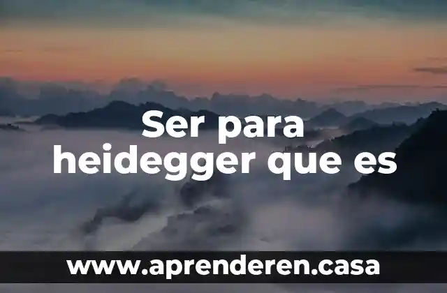 Qué es el ser ahí de Heidegger 6 Ser para heidegger que es