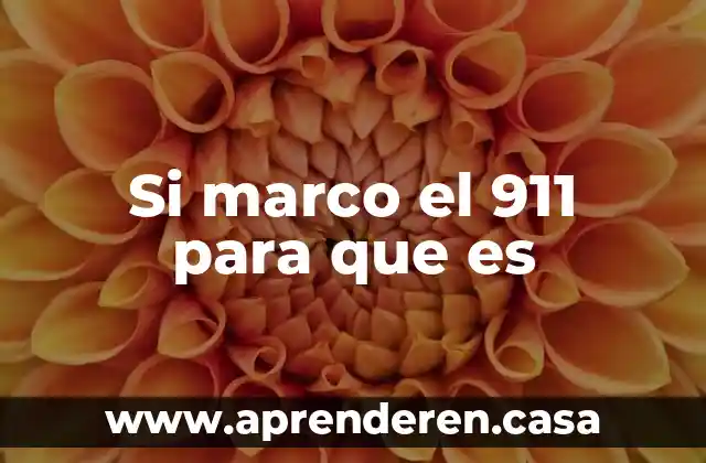 Si marco el 911 para que es
