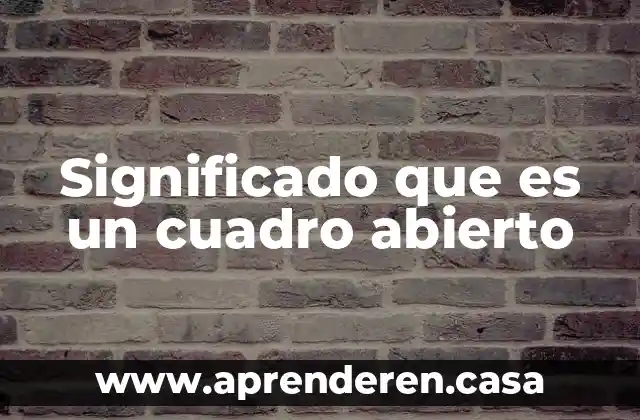 Significado que es un cuadro abierto