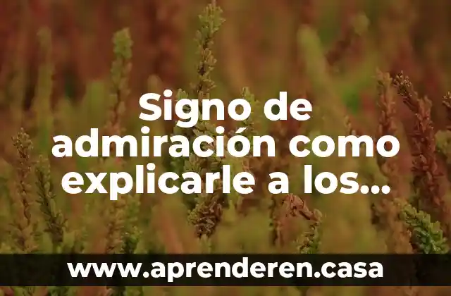 Que es el signo linguistico articulado 7 Signo de admiración como explicarle a los niños que es
