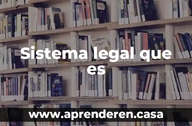 Sistema legal que es