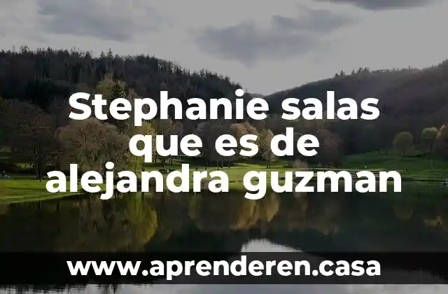 Stephanie salas que es de alejandra guzman