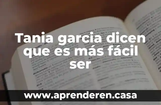 Tania garcia dicen que es más fácil ser