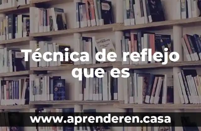 Qué es la teoría del reflejo 3 Técnica de reflejo que es