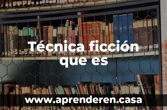 Que es resumen ciencia ficcion 3 Técnica ficción que es