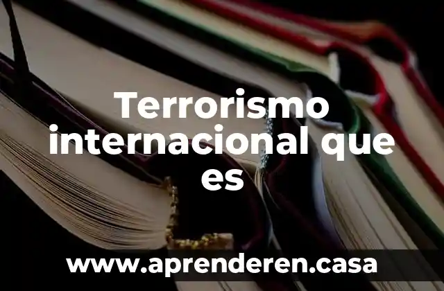 La red internacional del narcotráfico que es 5 Terrorismo internacional que es