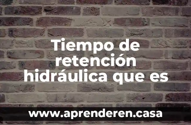 Que es una obra hidraulica civil 5 Tiempo de retención hidráulica que es