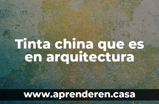 Tinta china que es en arquitectura