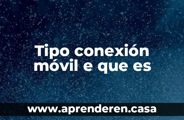 Tipo conexión móvil e que es