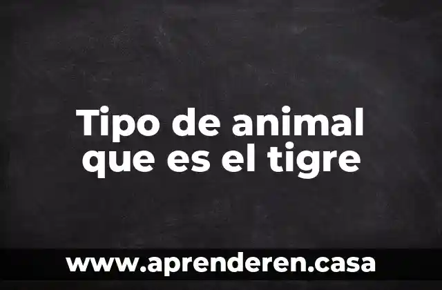 Tipo de animal que es el tigre
