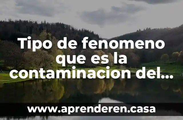 Tipo de fenomeno que es la contaminacion del agua