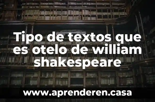Tipo de textos que es otelo de william shakespeare