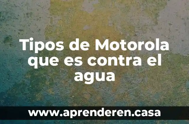 Tipos de Motorola que es contra el agua