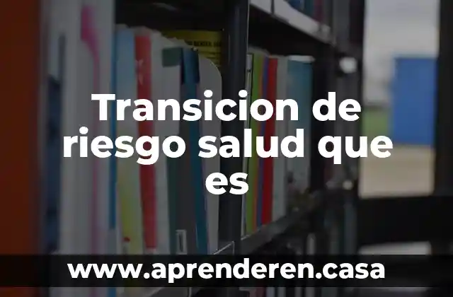 Que es un cuestionario de salud y valoracion medica 3 Transicion de riesgo salud que es