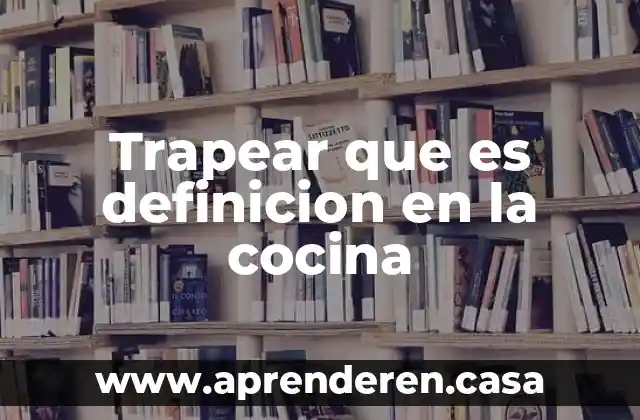 Trapear que es definicion en la cocina