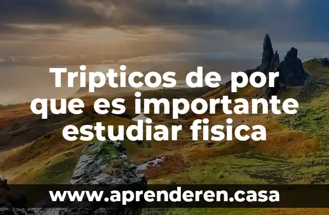 Tripticos de por que es importante estudiar fisica