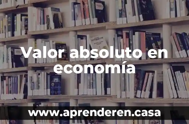 Que es un mol como se determina y valor 4 Valor absoluto en economía