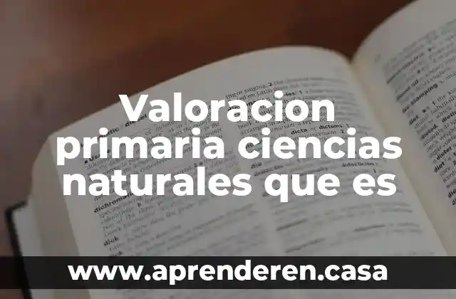 Valoracion primaria ciencias naturales que es