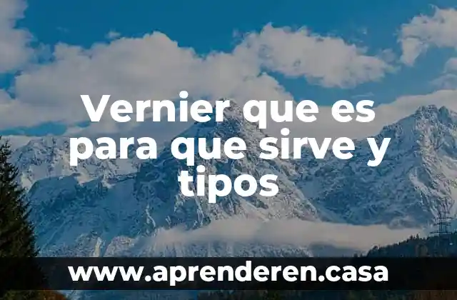 Vernier que es para que sirve y tipos