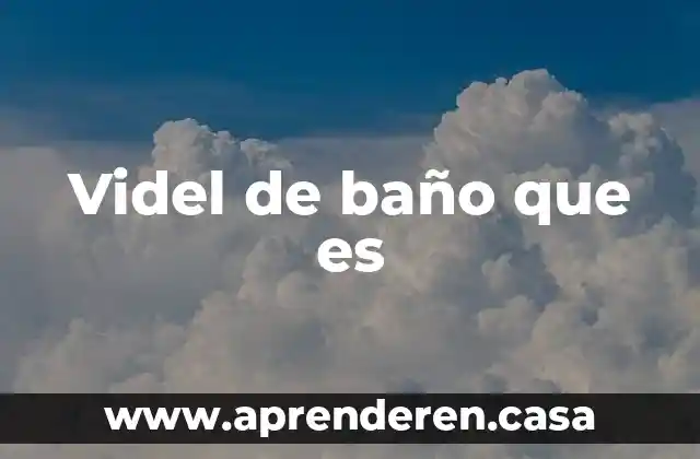 Videl de baño que es