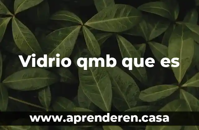 Vidrio qmb que es
