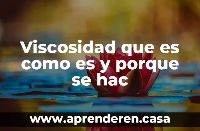 Porque consideras que es importante esa empresa 7 Viscosidad que es como es y porque se hac