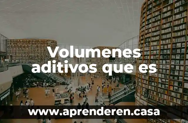 Volumenes aditivos que es