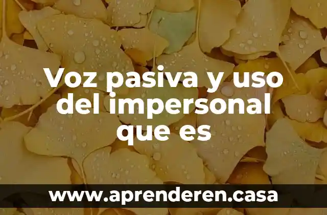 Voz pasiva y uso del impersonal que es