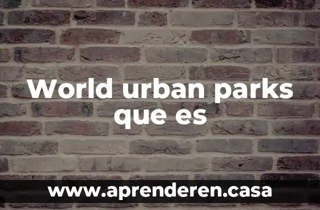 World government bond index que es 5 World urban parks que es