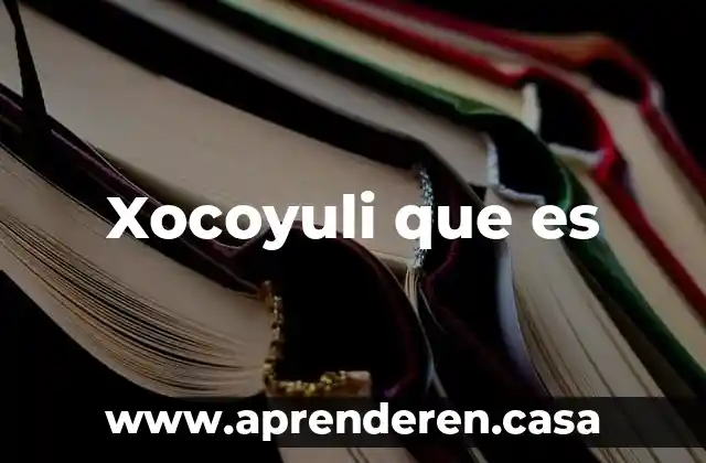 Xocoyuli que es
