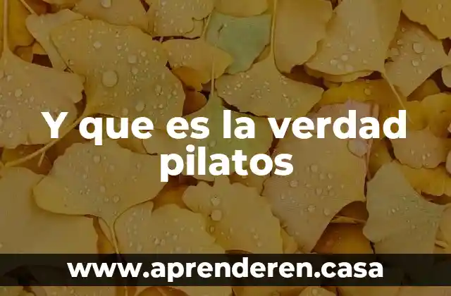 Y que es la verdad pilatos