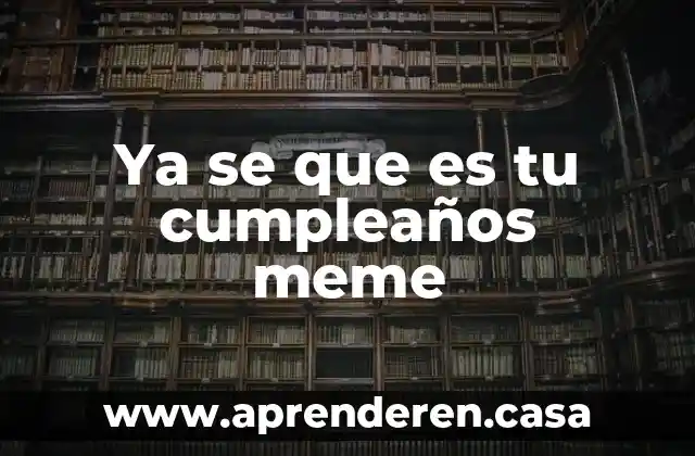 Ya se que es tu cumpleaños meme