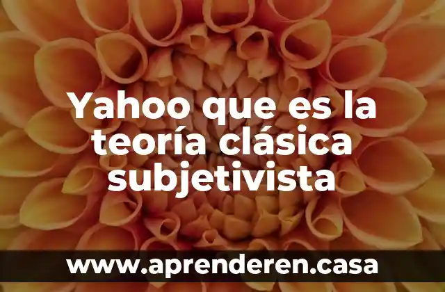 Yahoo que es la teoría clásica subjetivista